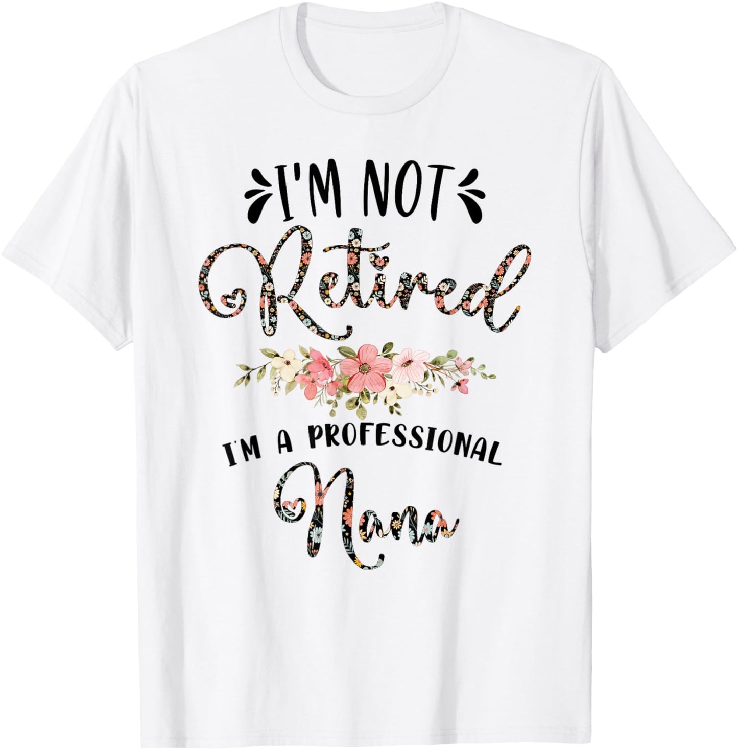 I'm Not Retired I'm a Professional Nana Retirement Nana T-Shirt - T-Shirt | White