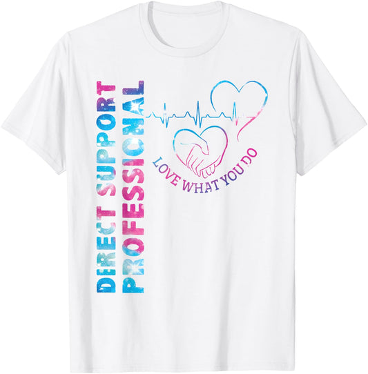 Direct Support Professional Love What You Do DSP Nurse T-Shirt - T-Shirt | White