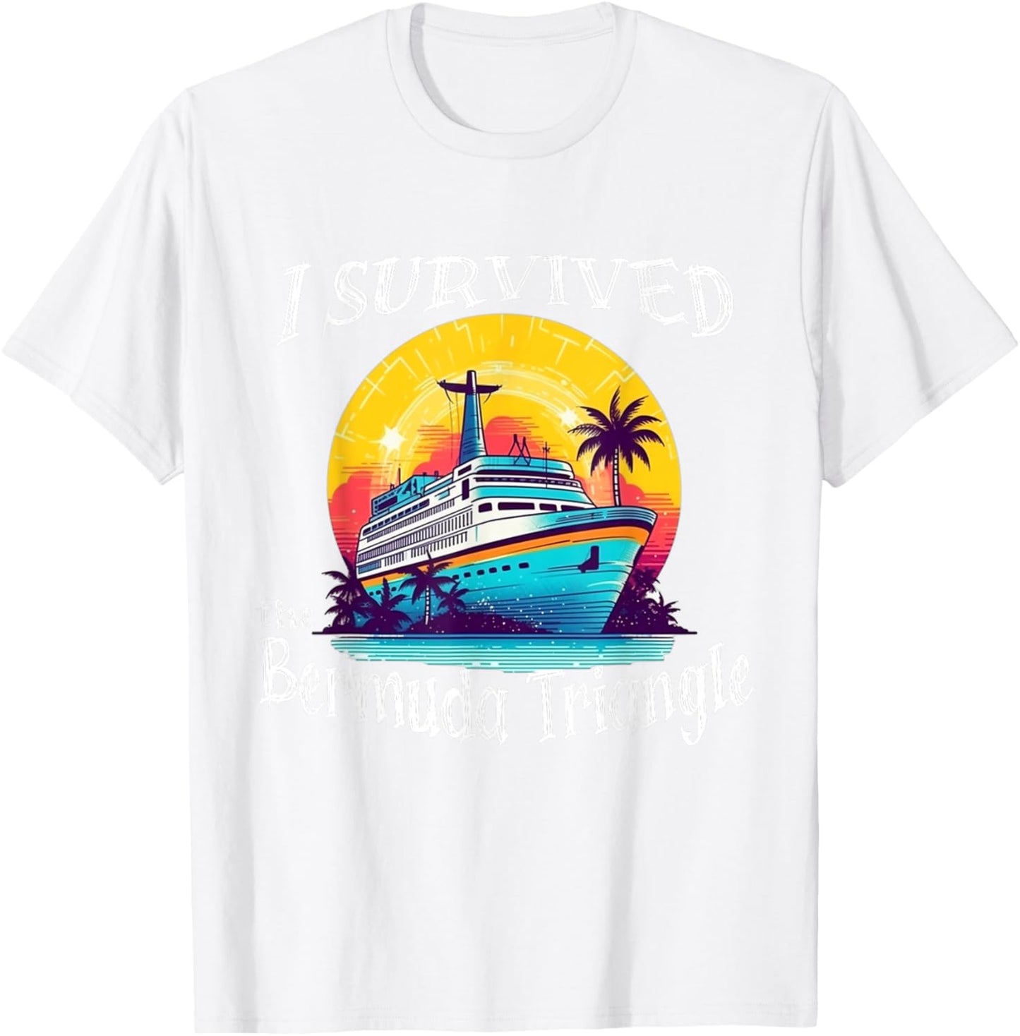 I Survived The Bermuda Triangle Funny Vacation Cruise T-Shirt - T-Shirt | White