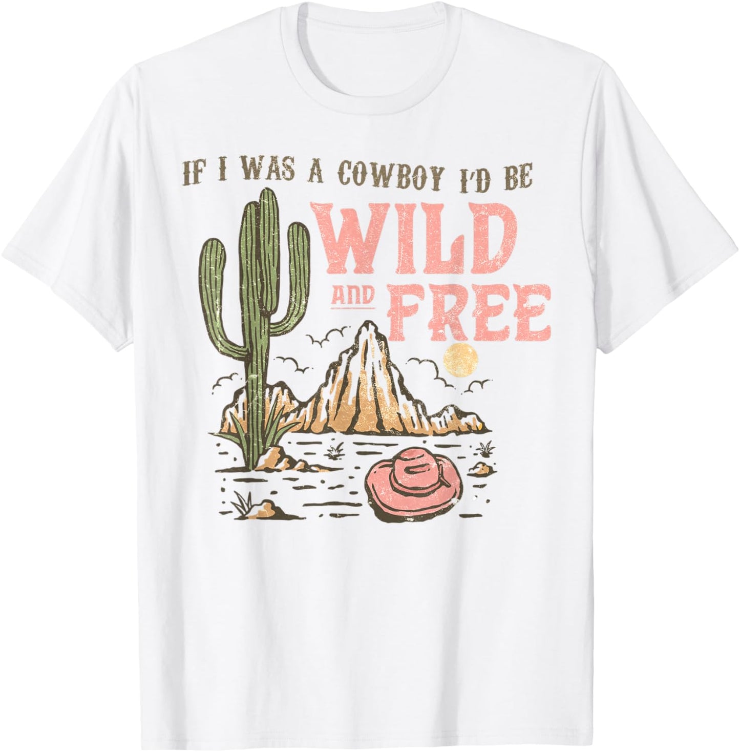 Western If I Was Cowboy I'd Be Wild And Free Cowgirl Country T-Shirt - T-Shirt | White