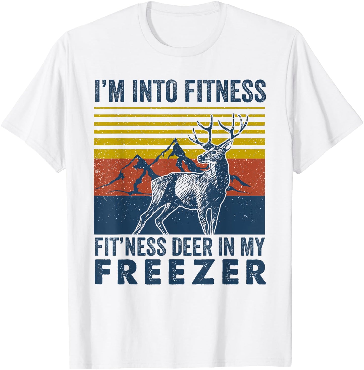 I'm Into Fitness Fit'ness Deer in My Freezer Deer Hunting T-Shirt - T-Shirt | White