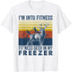 I'm Into Fitness Fit'ness Deer in My Freezer Deer Hunting T-Shirt - T-Shirt | White