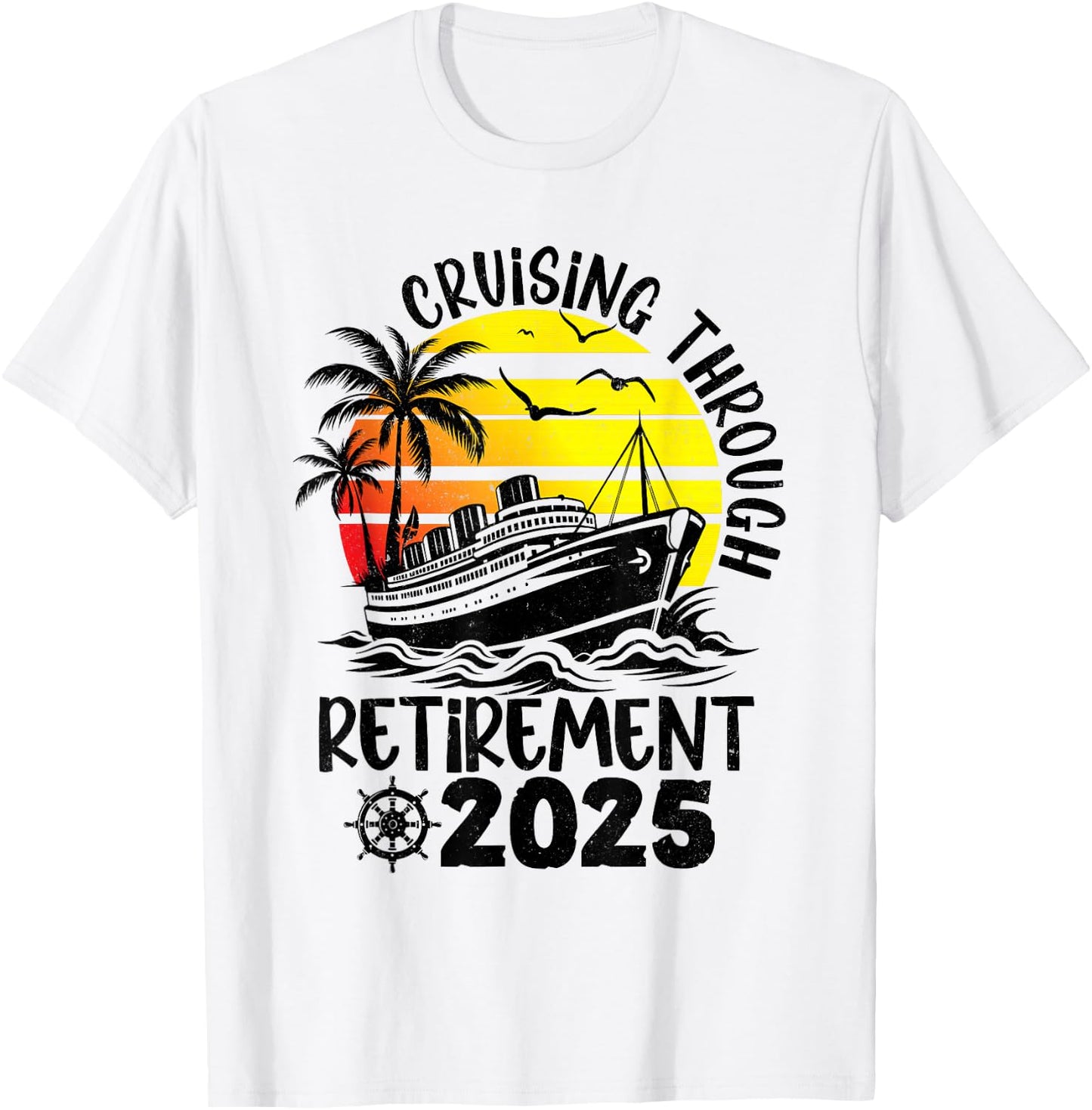 Cruising Through Retirement 2025 Retired Cruise Men Women T-Shirt - T-Shirt | White