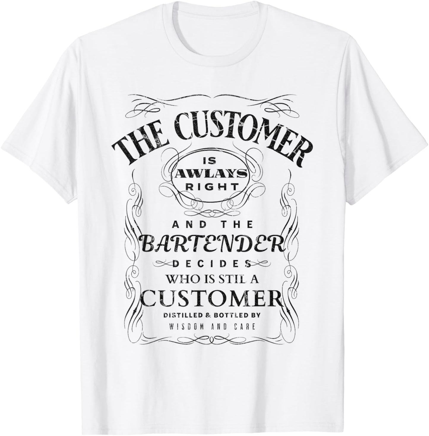 The Customer Is Always Right And The Bartender Decides Funny T-Shirt - T-Shirt | White