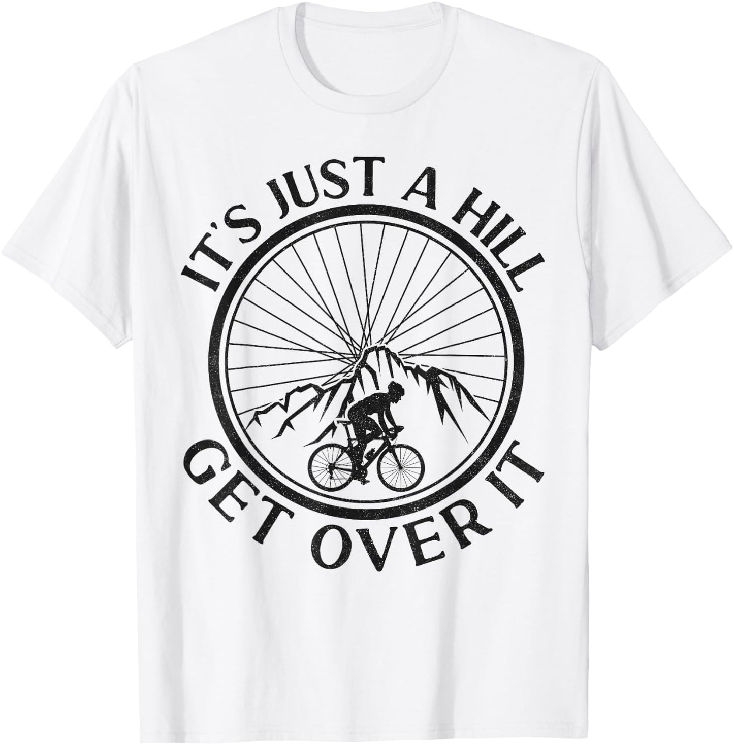 Funny Road Bike Riding Cycling It's Just A Hill Get Over It T-Shirt - T-Shirt | White