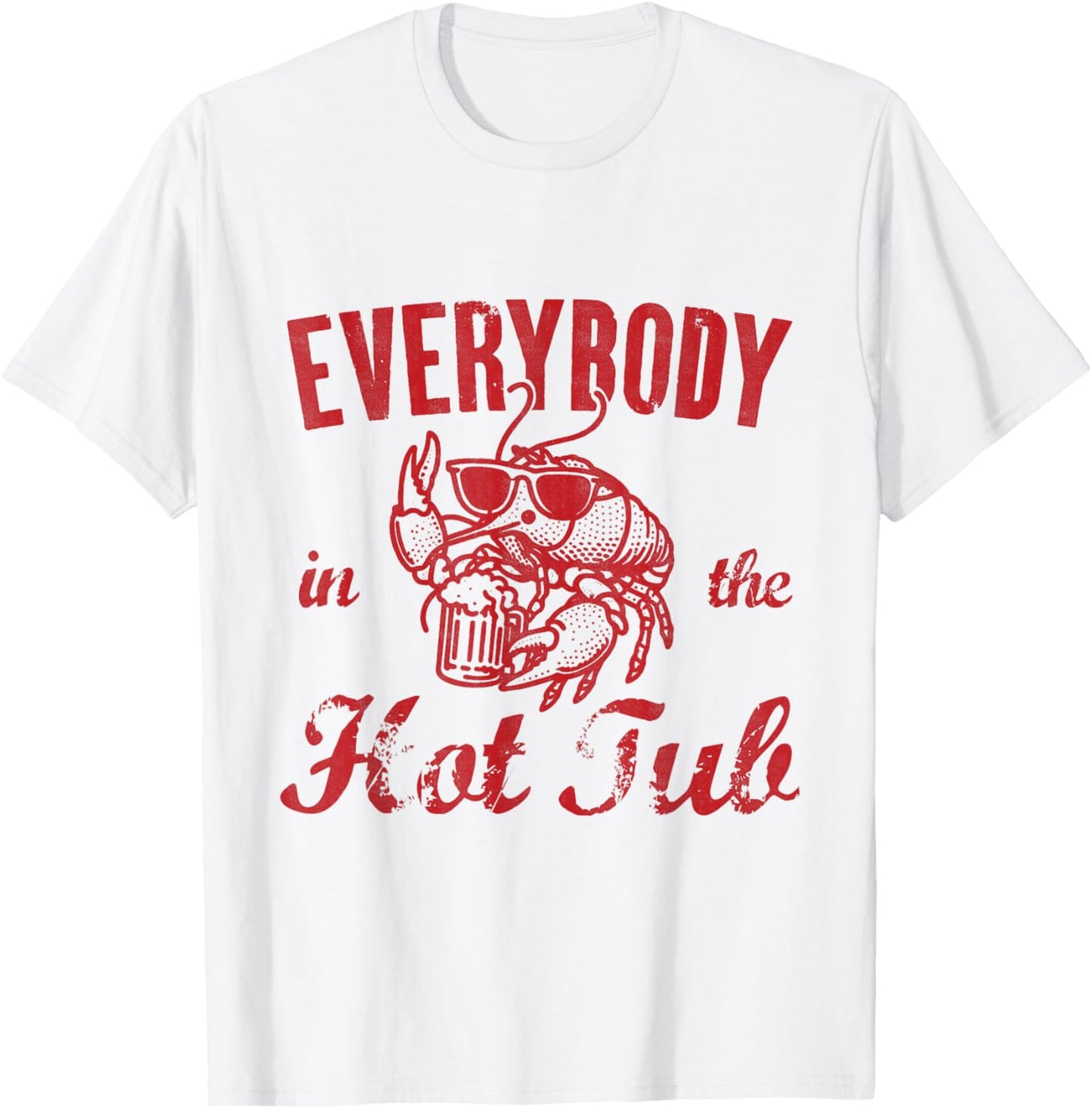 Everybody In The Hot Tub Funny Southern Crawfish Cajun T-Shirt - T-Shirt | White