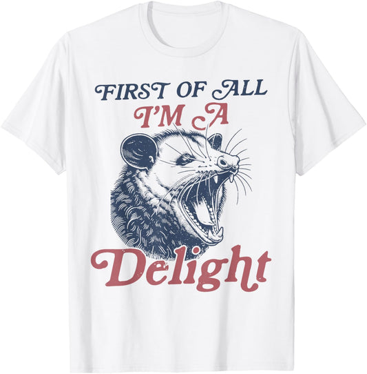First Of All I'm A Delight Sarcastic Angry Opossum Possum T-Shirt - T-Shirt | White