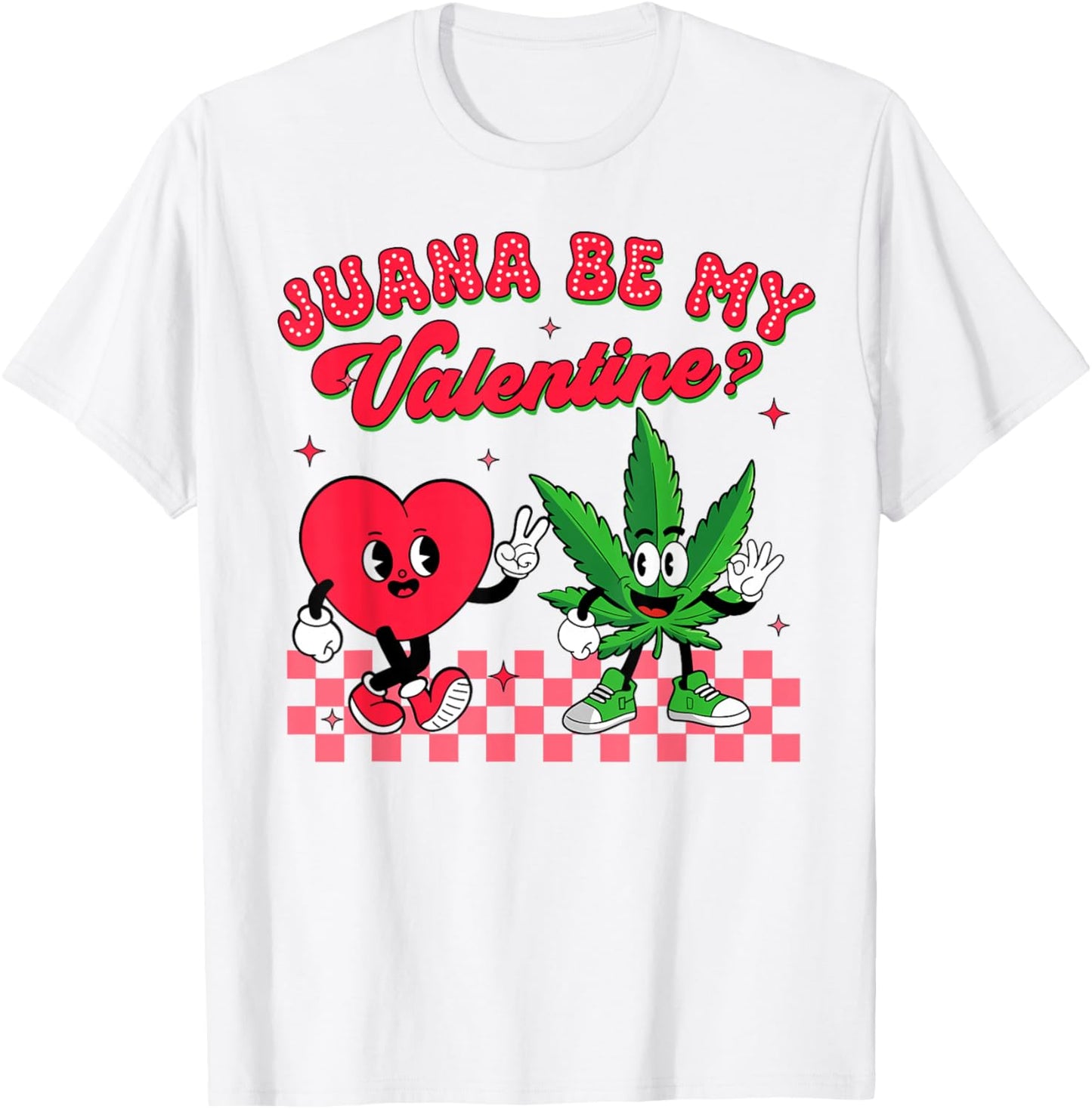 Valentine’s Day Cannabis Weed Lover Juana Be My Valentine T-Shirt - T-Shirt | White