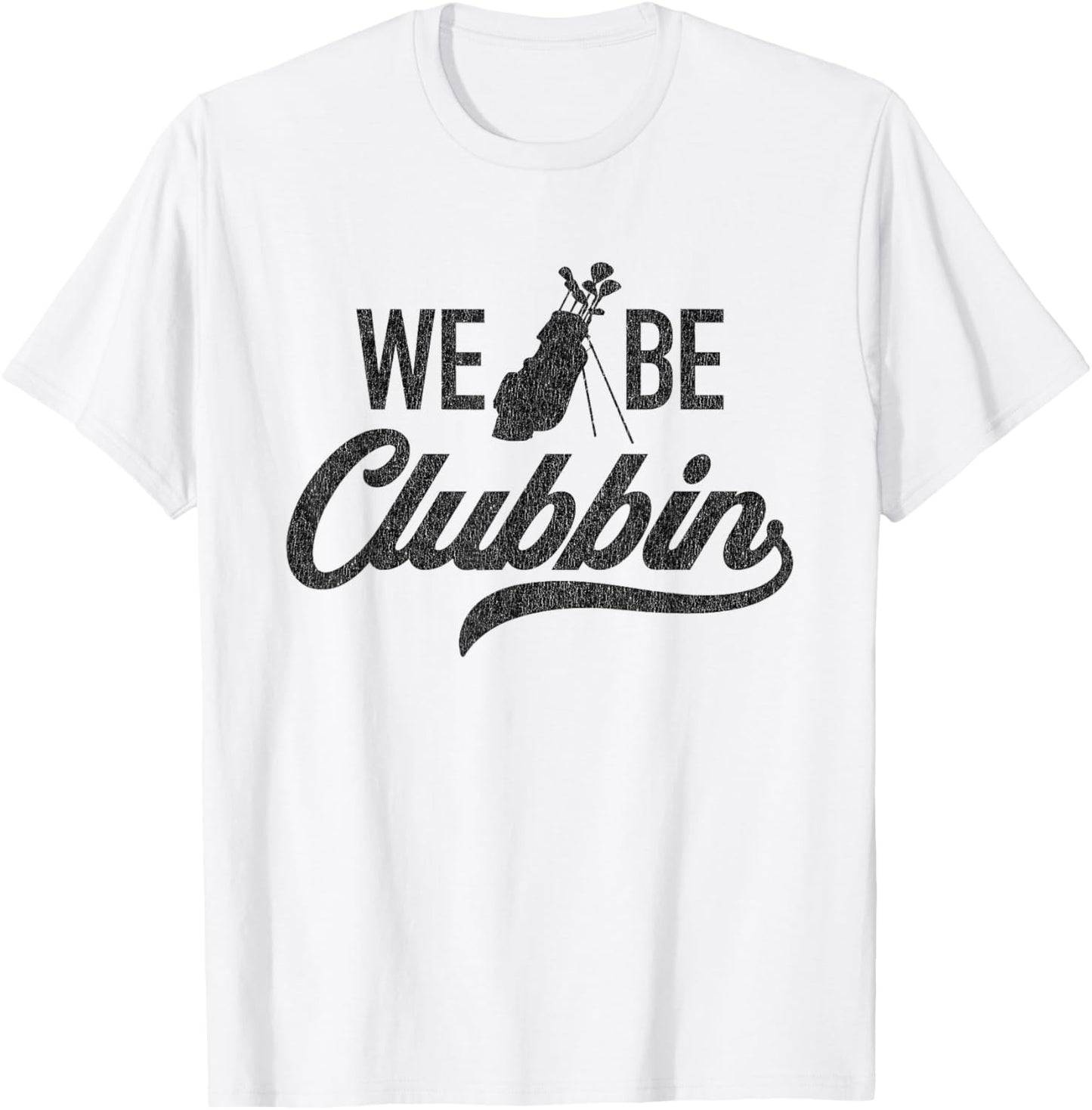 We Be Clubbin Funny Sarcastic Golf Saying T-Shirt - T-Shirt | White