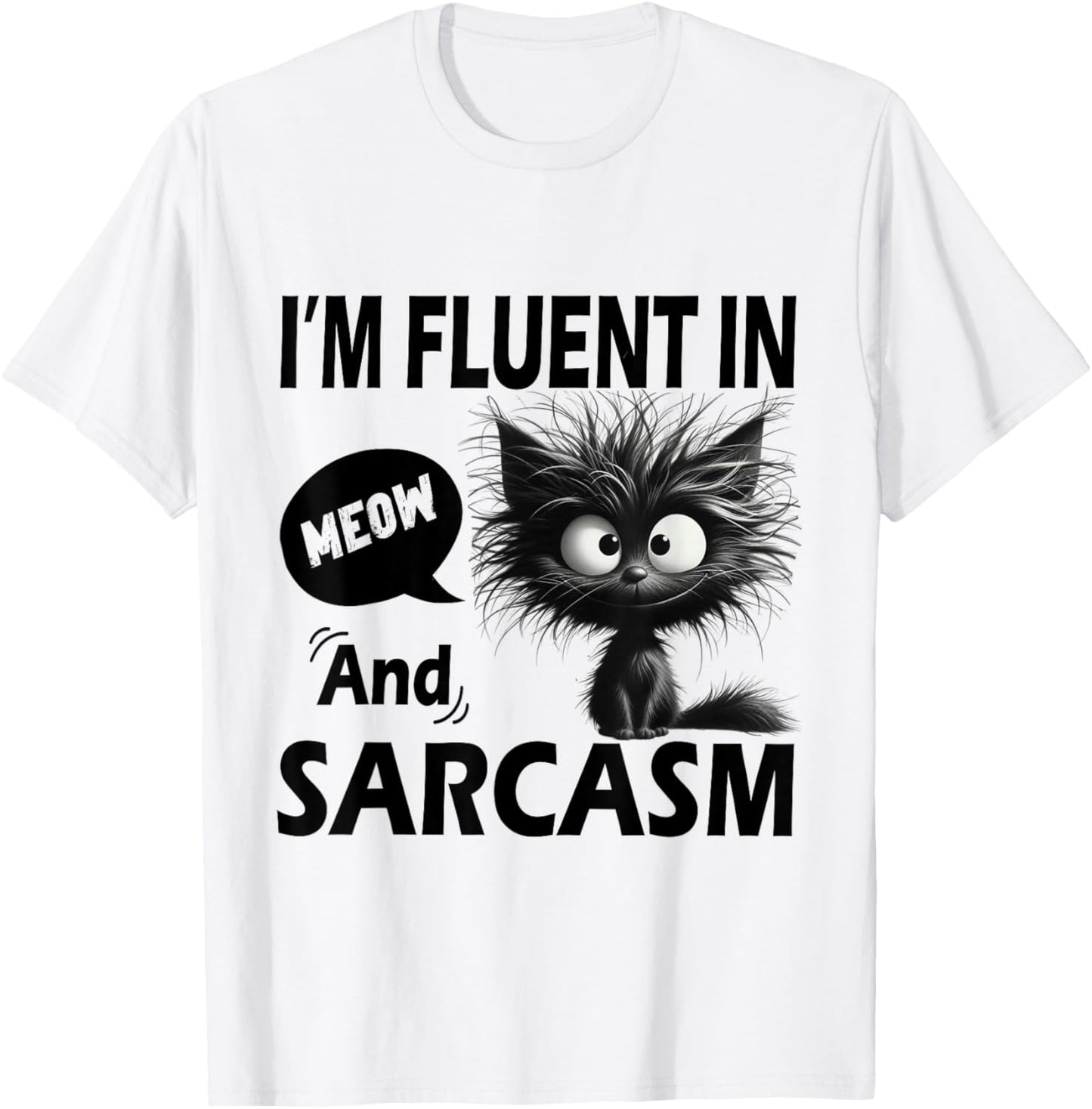 Funny Cat Meow Sarcasm Im Fluent in Meow and Sarcasm Women T-Shirt - T-Shirt | White