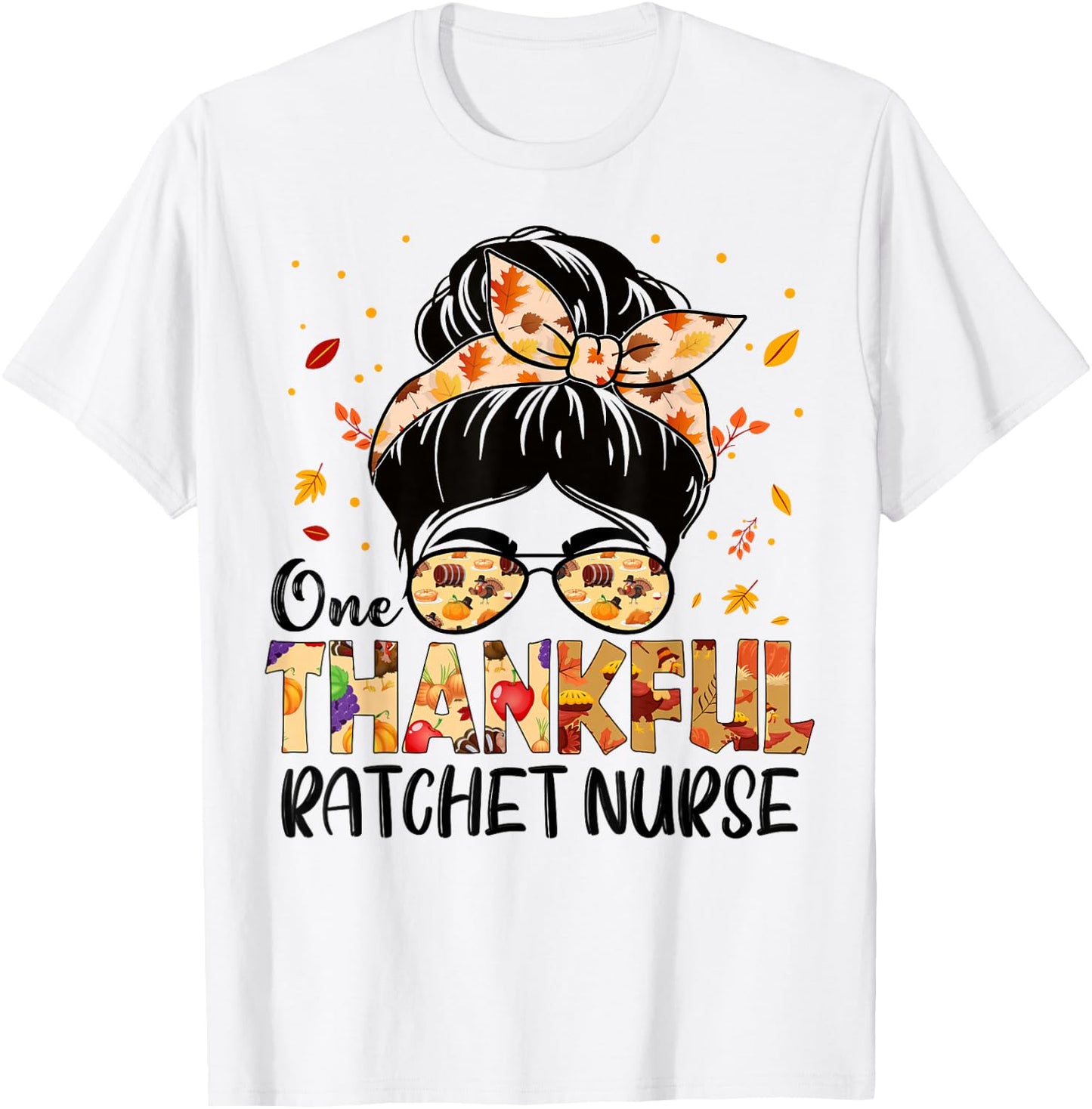 Ratchet Nurse One Thankful Messy Bun Thanksgiving Autumn T-Shirt - T-Shirt | White