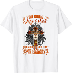If You Bring Up My Past Jesus Dropped The Charges Christians T-Shirt - T-Shirt | White