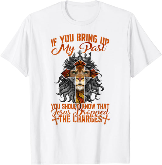 If You Bring Up My Past Jesus Dropped The Charges Christians T-Shirt - T-Shirt | White