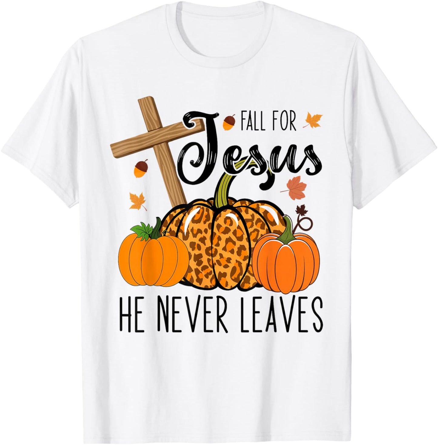 Fall Apparel Store Christian Lover Thanksgiving Fall For Jesus He Never Leaves T-Shirt - T-Shirt | White