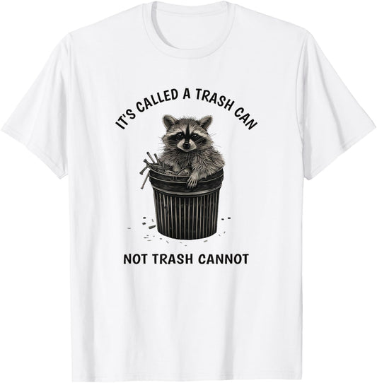 It's Called Trash Can Not Trash Cannot Funny Raccoon T-Shirt - T-Shirt | White