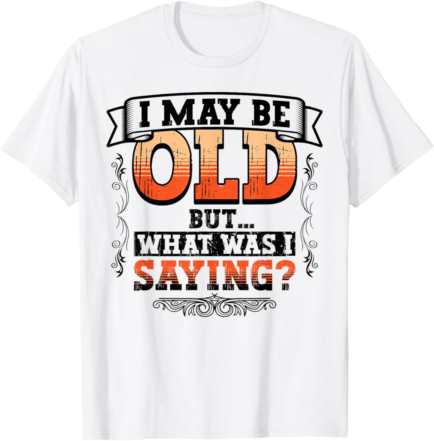 Funny Old People What Was I Saying Senior Citizen Gag Gift T-Shirt - T-Shirt | White