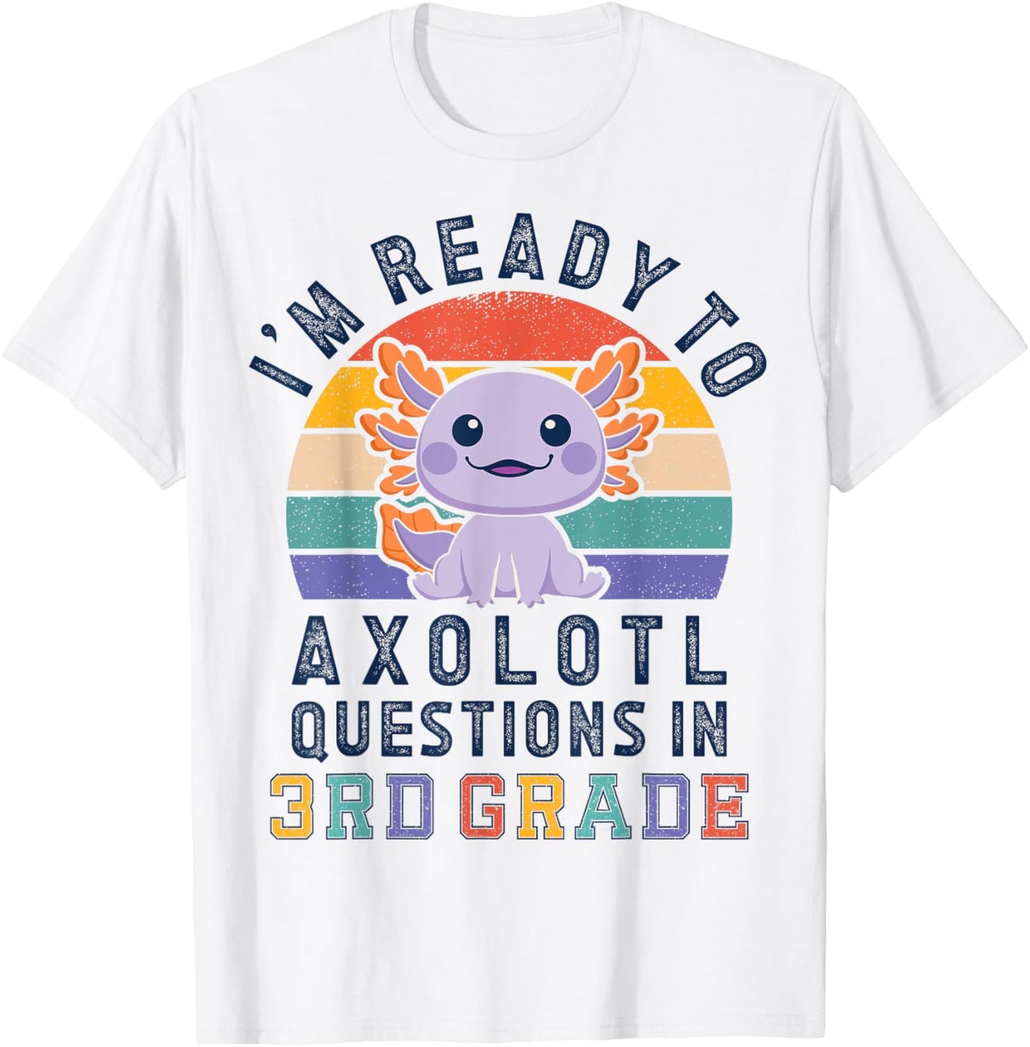 I'm Ready to Axolotl Questions in 3rd Grade Back to School T-Shirt - T-Shirt | White
