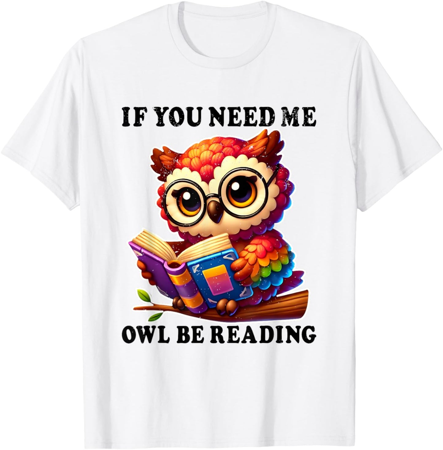 If You Need Me Owl Be Reading cute Owl T-Shirt - T-Shirt | White