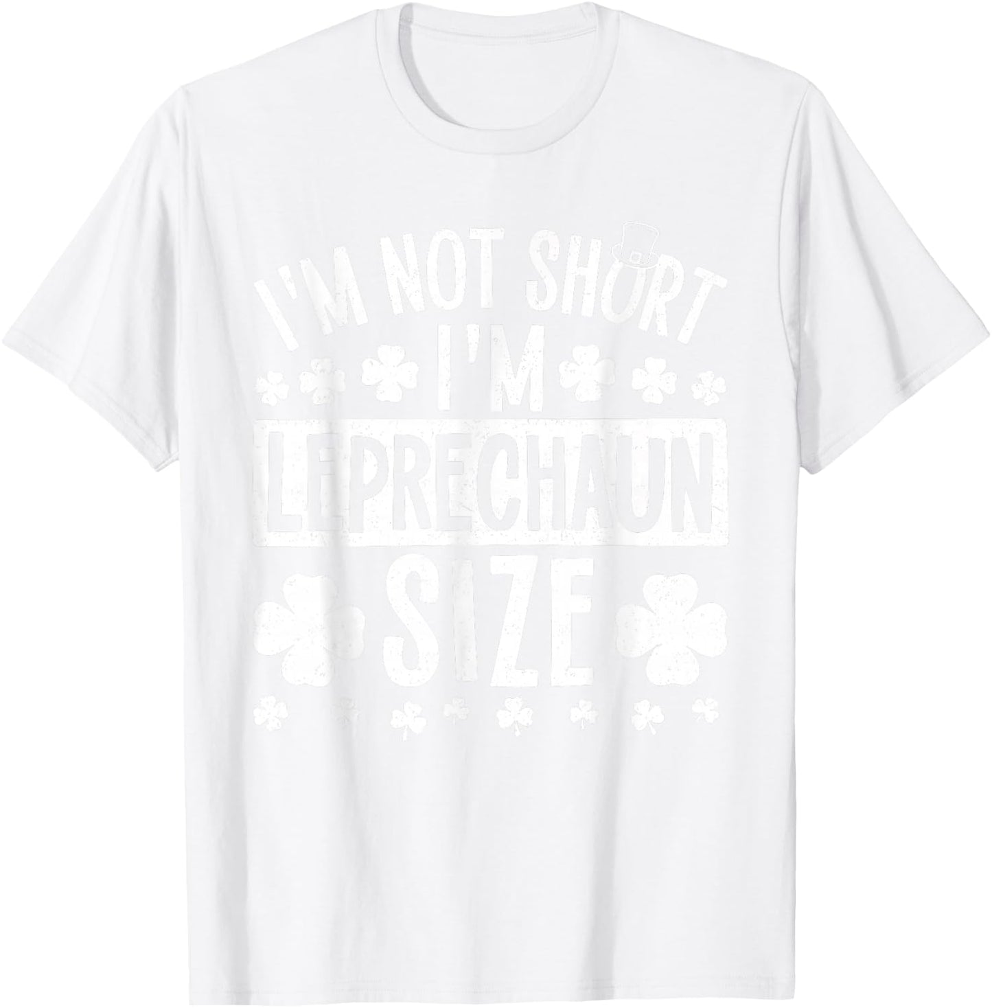 I'm Not Short I'm Leprechaun Size St. Patricks Day Men Women T-Shirt - T-Shirt | White