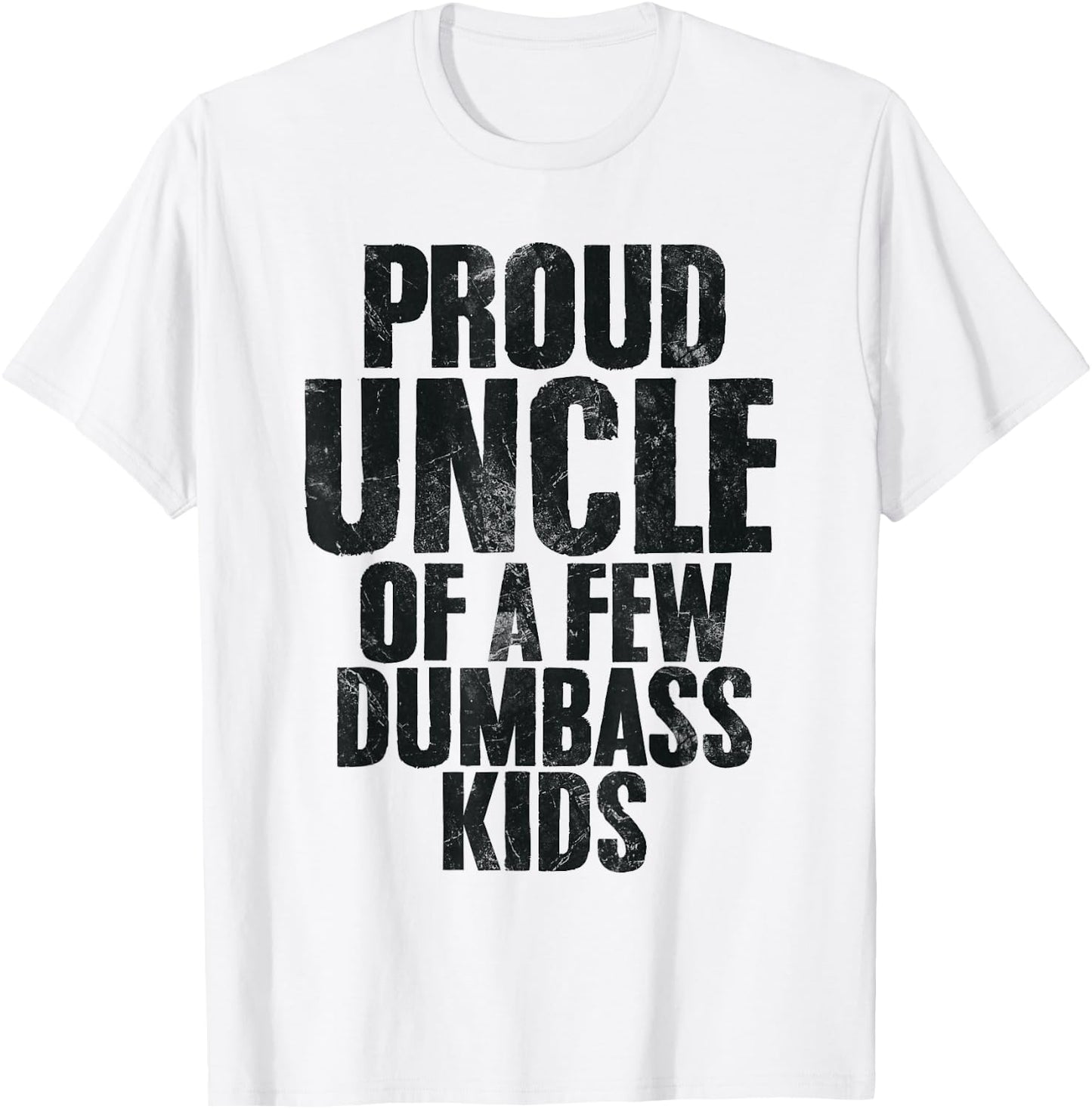 Proud Uncle Of A Few Dumbass Kids Funny Uncle Appreciation T-Shirt - T-Shirt | White