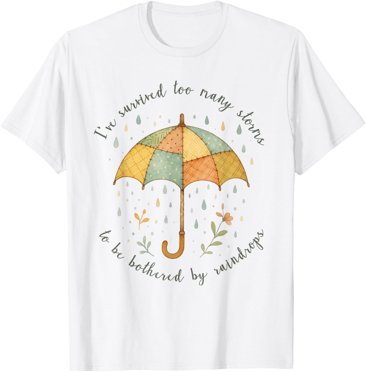 Ive Survived Too Many Storms to Be Bothered by Raindrops T-Shirt - T-Shirt | White