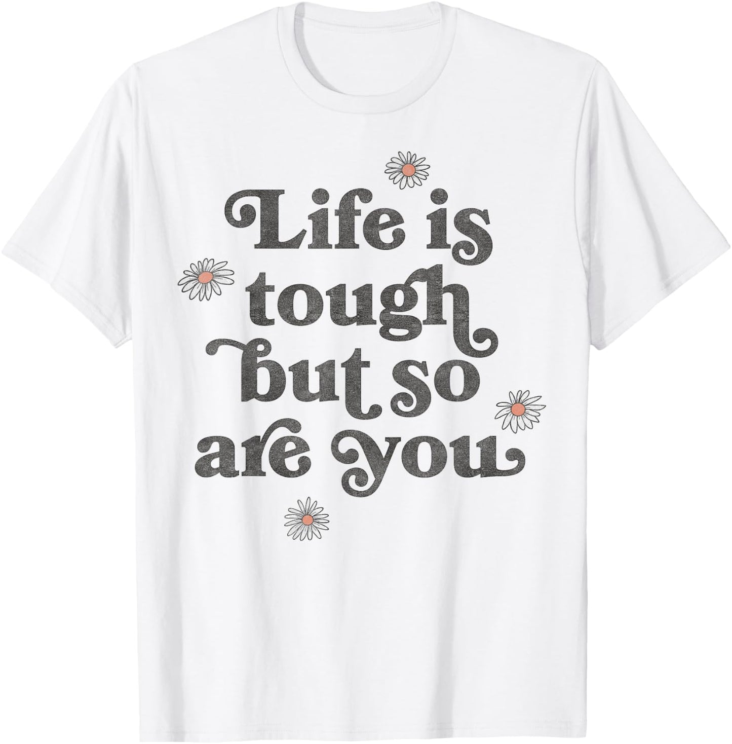 Life Is Tough But So Are You Daisies Scatter T-Shirt - T-Shirt | White