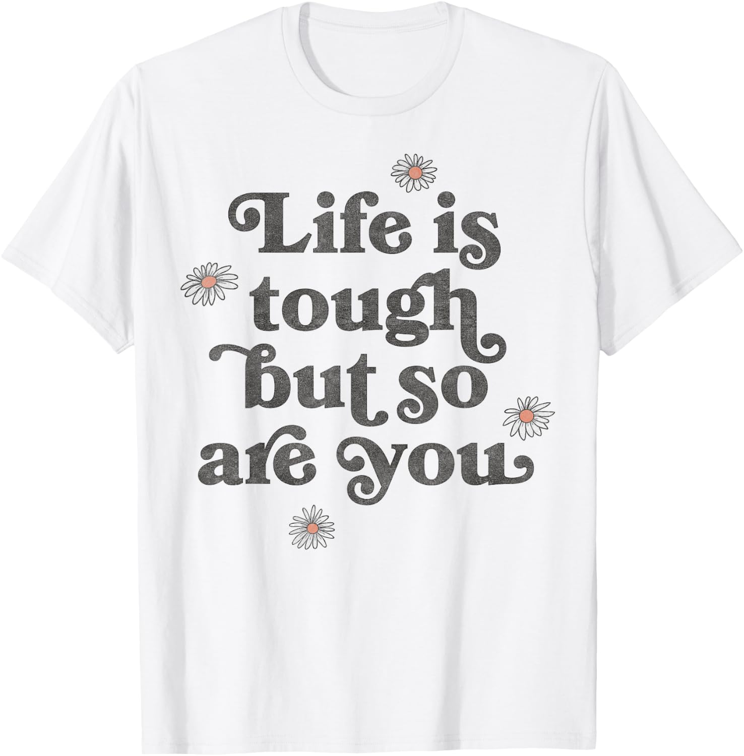 Life Is Tough But So Are You Daisies Scatter T-Shirt - T-Shirt | White