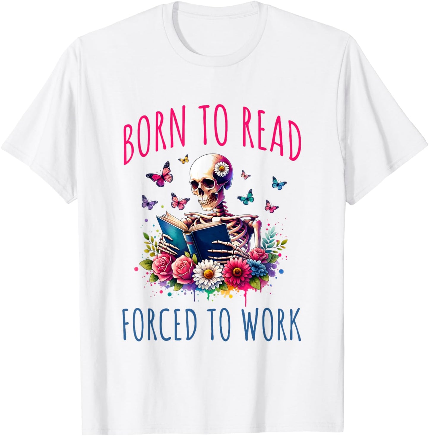 Born To Read Forced To Work Reading Skeleton Bookish Book T-Shirt - T-Shirt | White