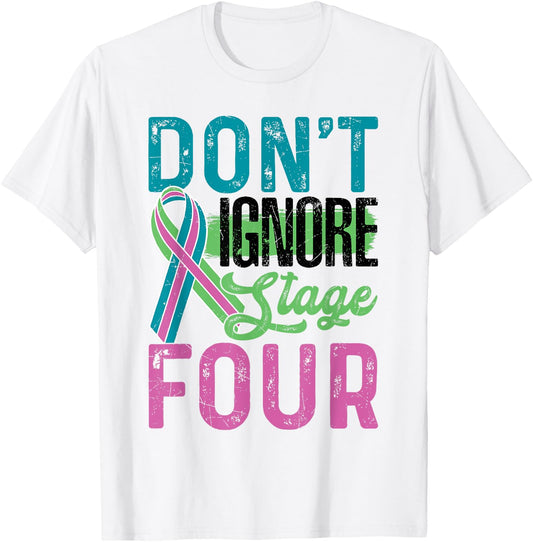 Don't Ignore Stage Four Metastatic Breast Cancer Awareness T-Shirt - T-Shirt | White