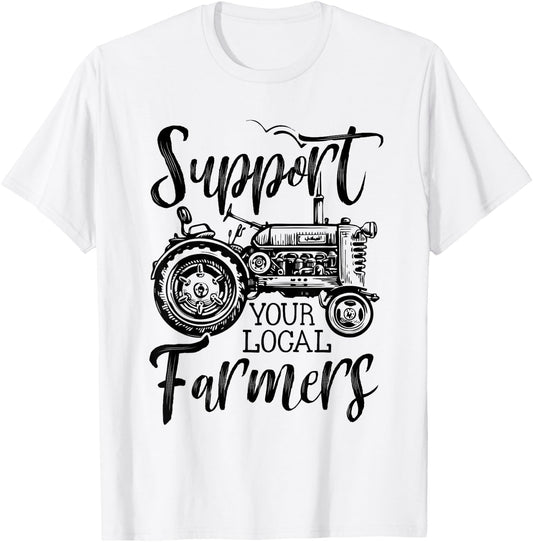 Support Your Local Farmers Go To Farmer's Market Funny T-Shirt - T-Shirt | White