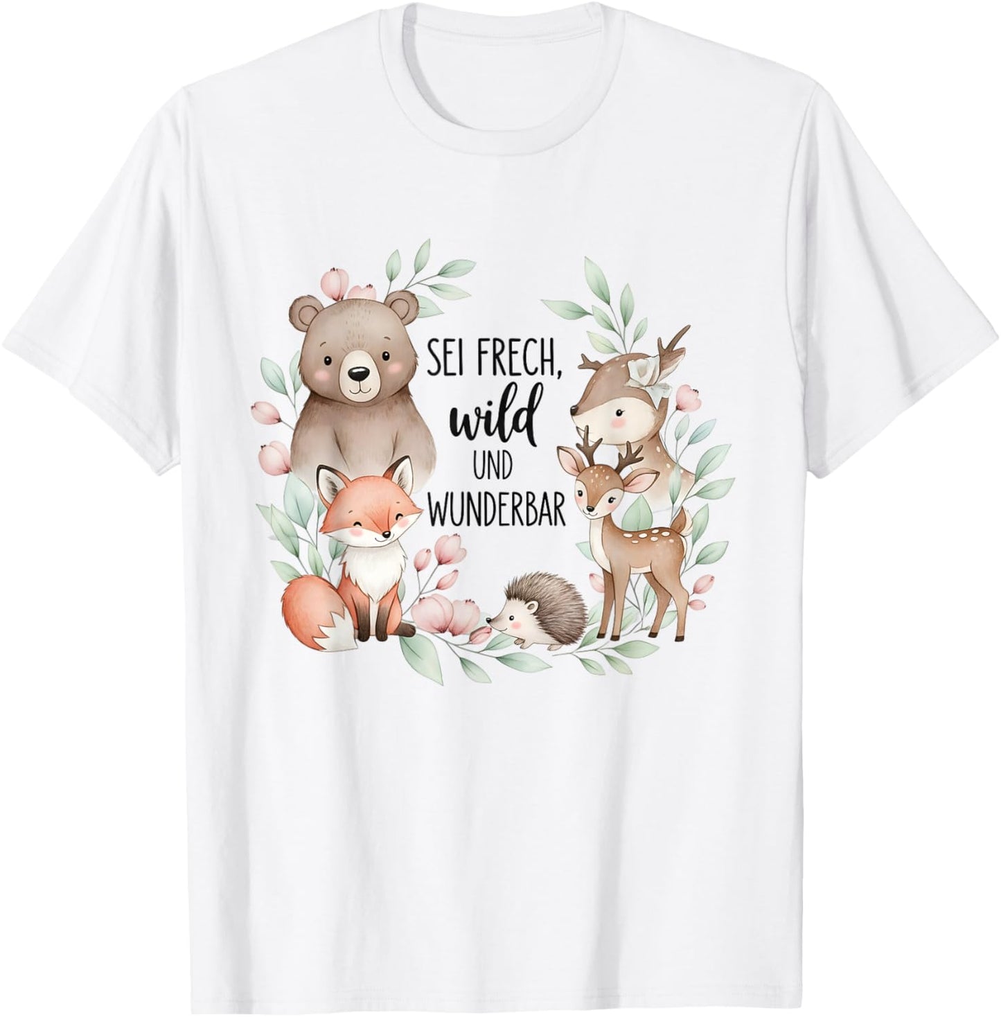 Sei Frech Wild Wunderbare Waldtiere Spruch Motiv T-Shirt - T-Shirt | White