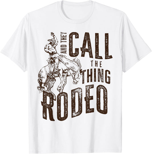 Vintage And They Call The Thing Rodeo Country Cowgirl Cowboy T-Shirt - T-Shirt | White