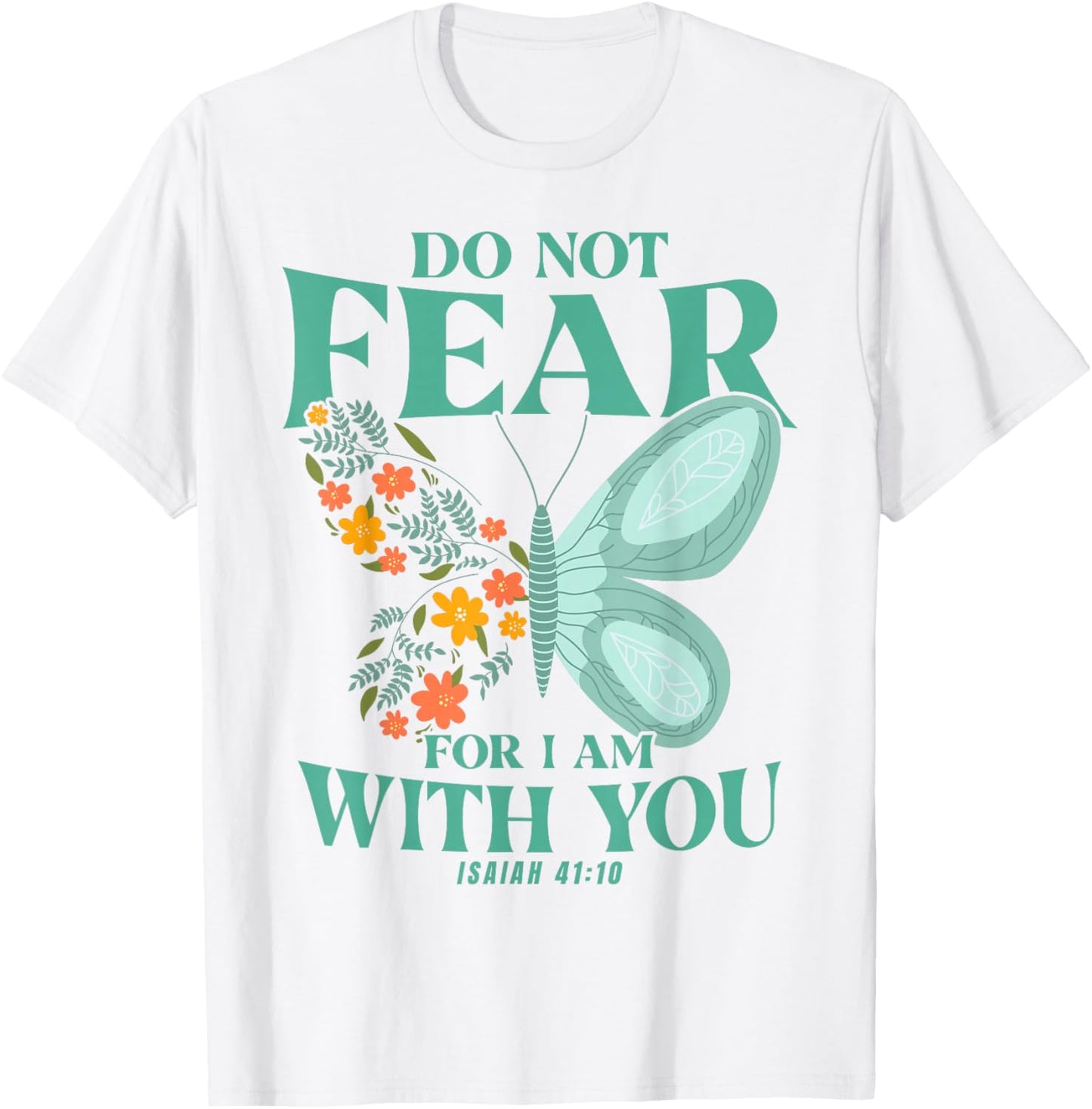 Christian Bible Verse Isaiah 41:10 Flower Butterfly T-Shirt - T-Shirt | White