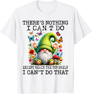 There’s Nothing I Can’t Do Except Reach The Top Shelf T-Shirt - T-Shirt | White
