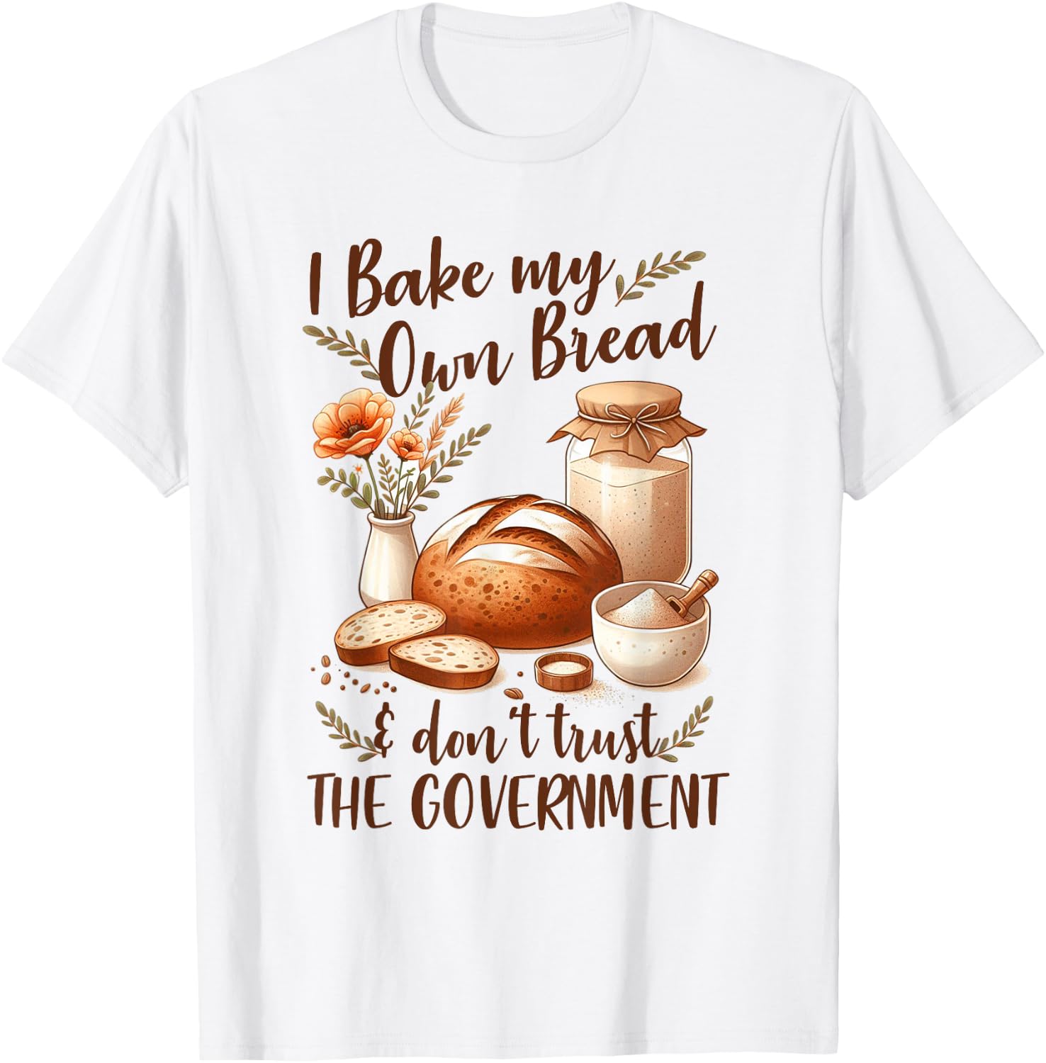 Baking Lover Bake My Own Bread & Don't Trust The Government T-Shirt - T-Shirt | White
