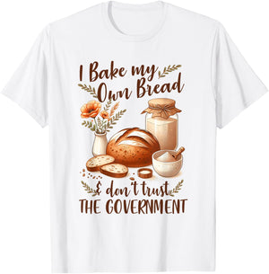 Baking Lover Bake My Own Bread & Don't Trust The Government T-Shirt - T-Shirt | White