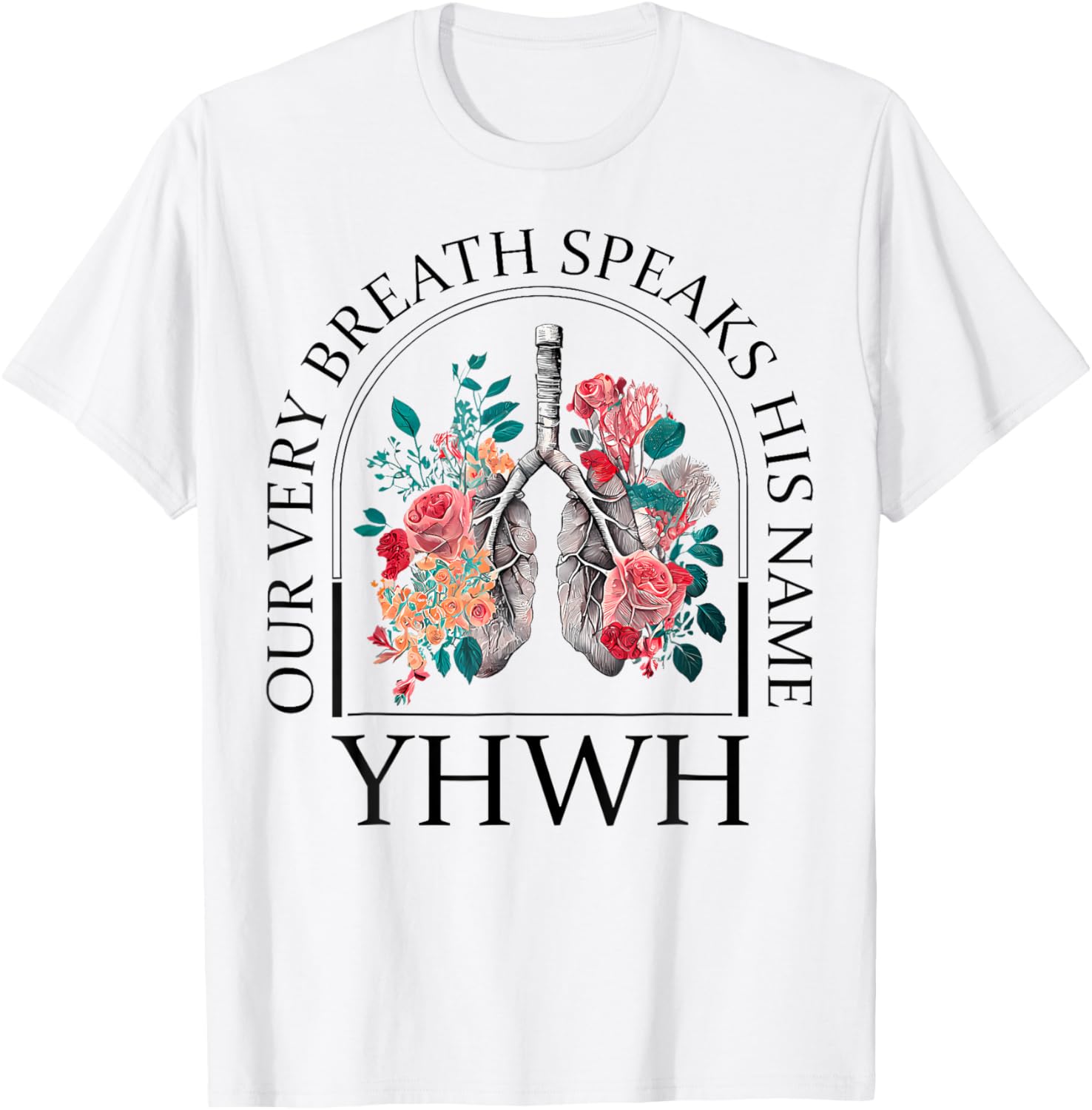 Yahweh Our Very Breath Speaks His Name Floral Lung Flowers T-Shirt - T-Shirt | White