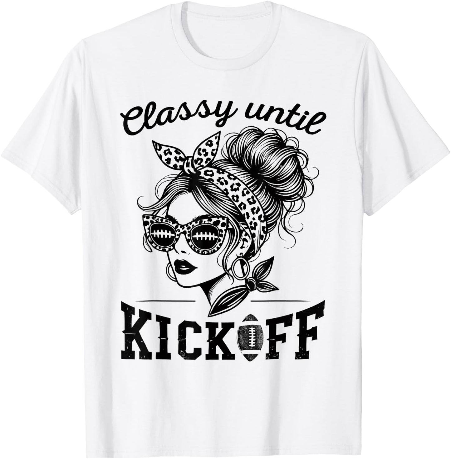 Classy Until Kickoff | Football Watching & Women Game Day T-Shirt - T-Shirt | White