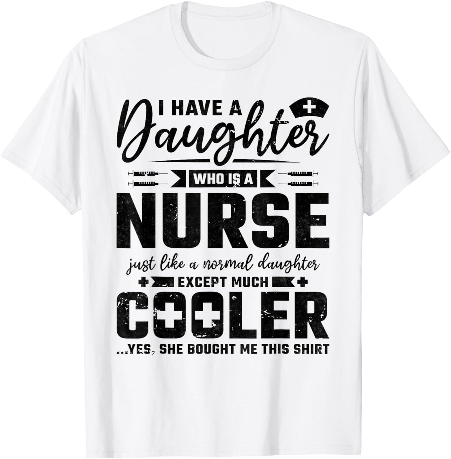 My Daughter Is A Nurse Like A Normal Except Much Cooler T-Shirt - T-Shirt | White