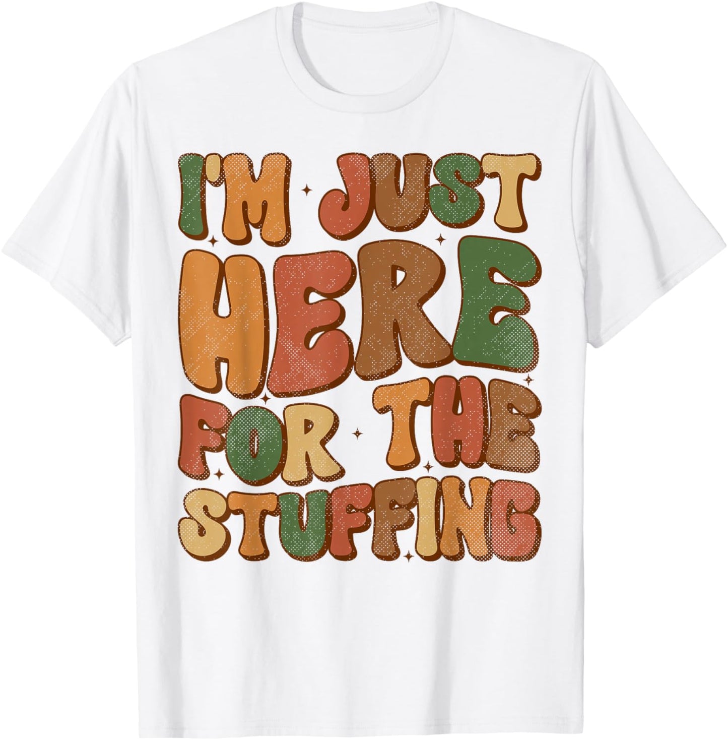I'm Just Here For The Stuffing Groovy Apparel Funny Stuffing Thanksgiving - Grey, Small, -Adults/Kids, Short Sleeve T-Shirt - T-Shirt | White