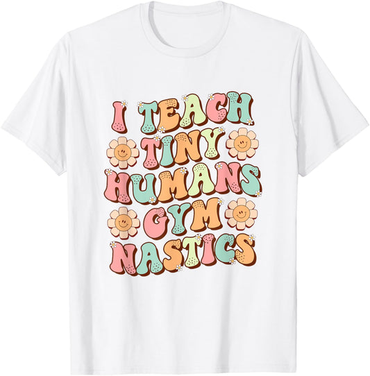 I Teach Tiny Humans Gymnastics Cute Teacher Gymnastic Coach T-Shirt - T-Shirt | White
