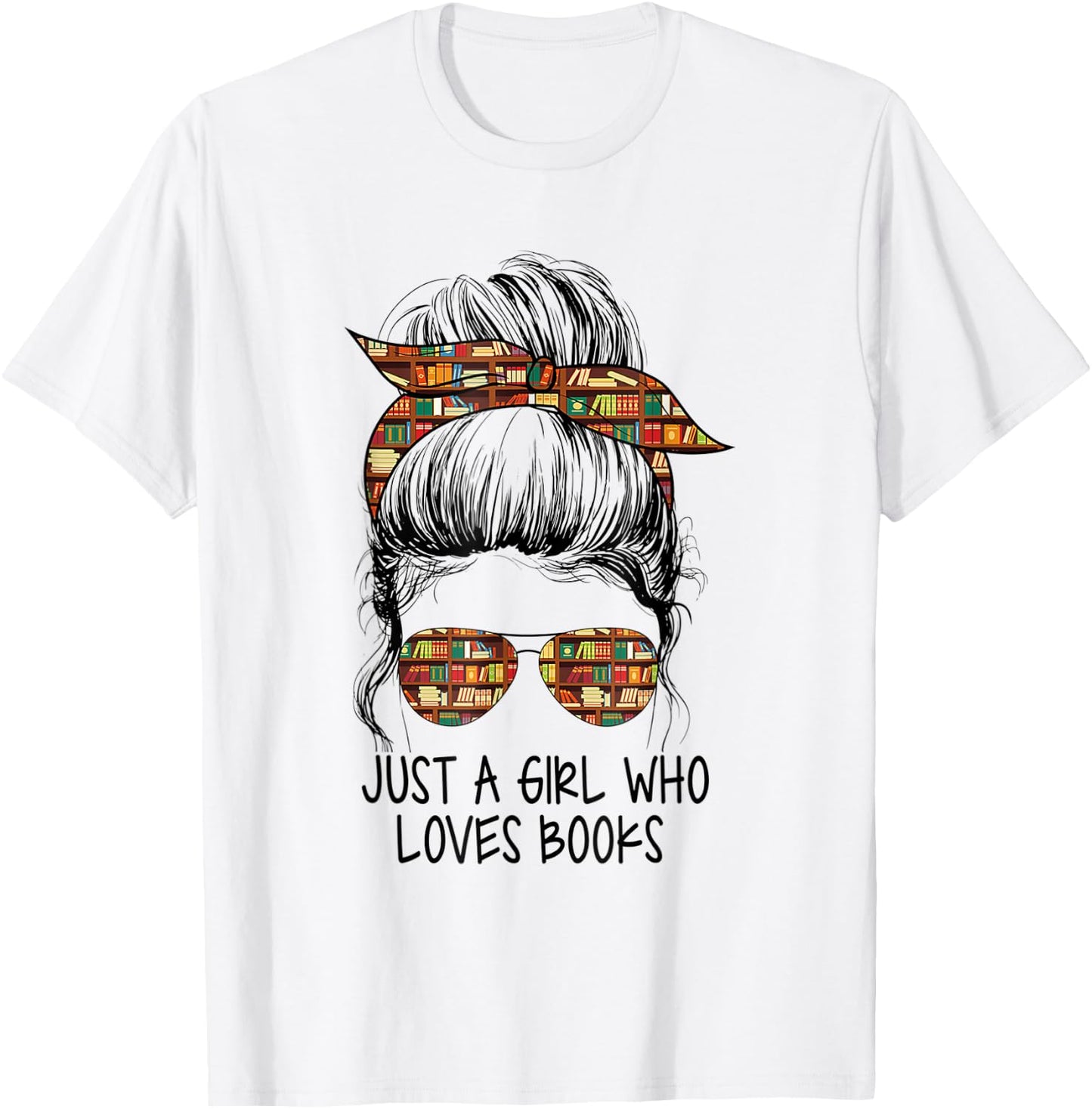 Just A Girl Who Loves Books Funny Messy Bun for Bookworm T-Shirt - T-Shirt | White