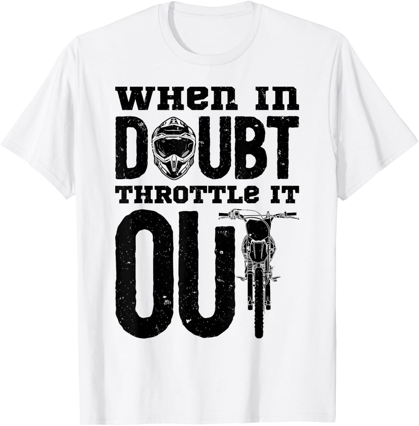 When In Doubt Throttle It Out Dirt Bike Motocross Funny Gift T-Shirt - T-Shirt | White