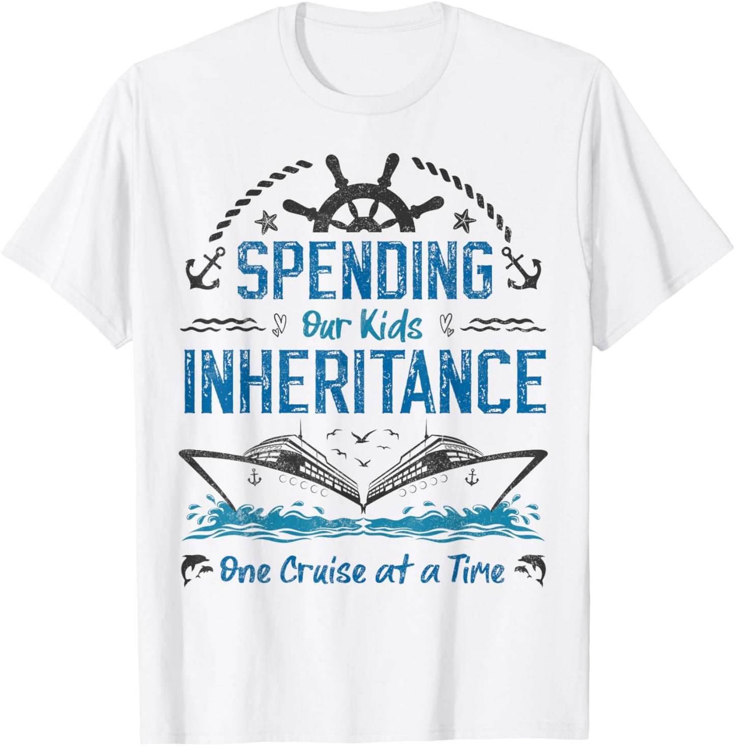 Spending Our Kids Inheritance One Cruise at a Time funny T-Shirt - T-Shirt | White