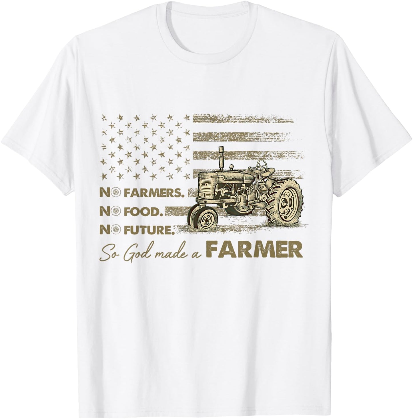 No Farmers No Food No Future So God Made A Farmer T-Shirt - T-Shirt | White