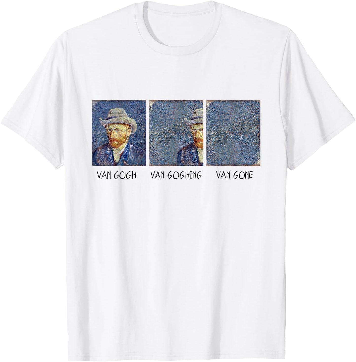 Van Gogh Van Goghing Van Gone Funny T-Shirt - T-Shirt | White