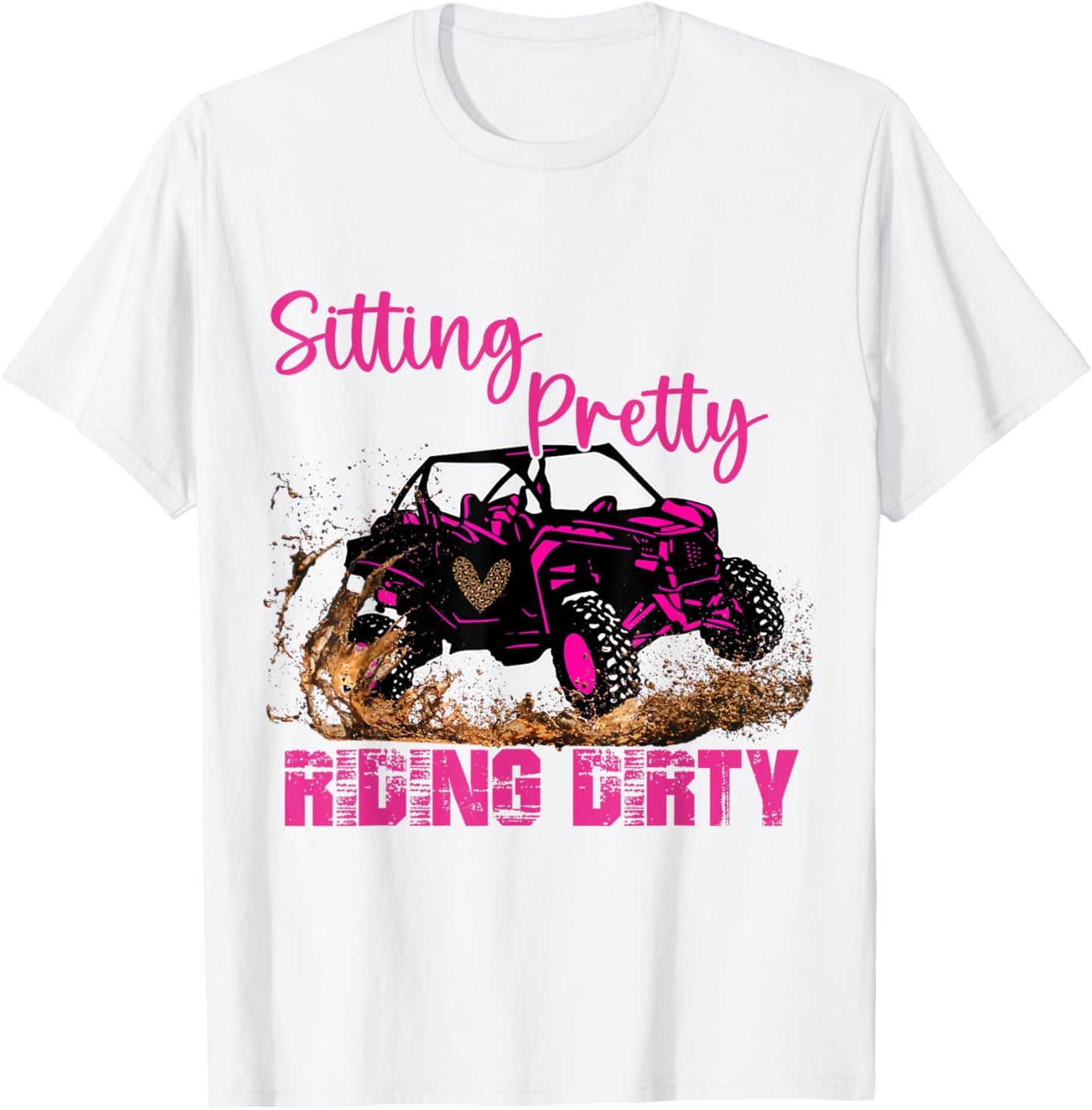 SXS UTV Sitting Pretty Riding Dirty T-Shirt - T-Shirt | White