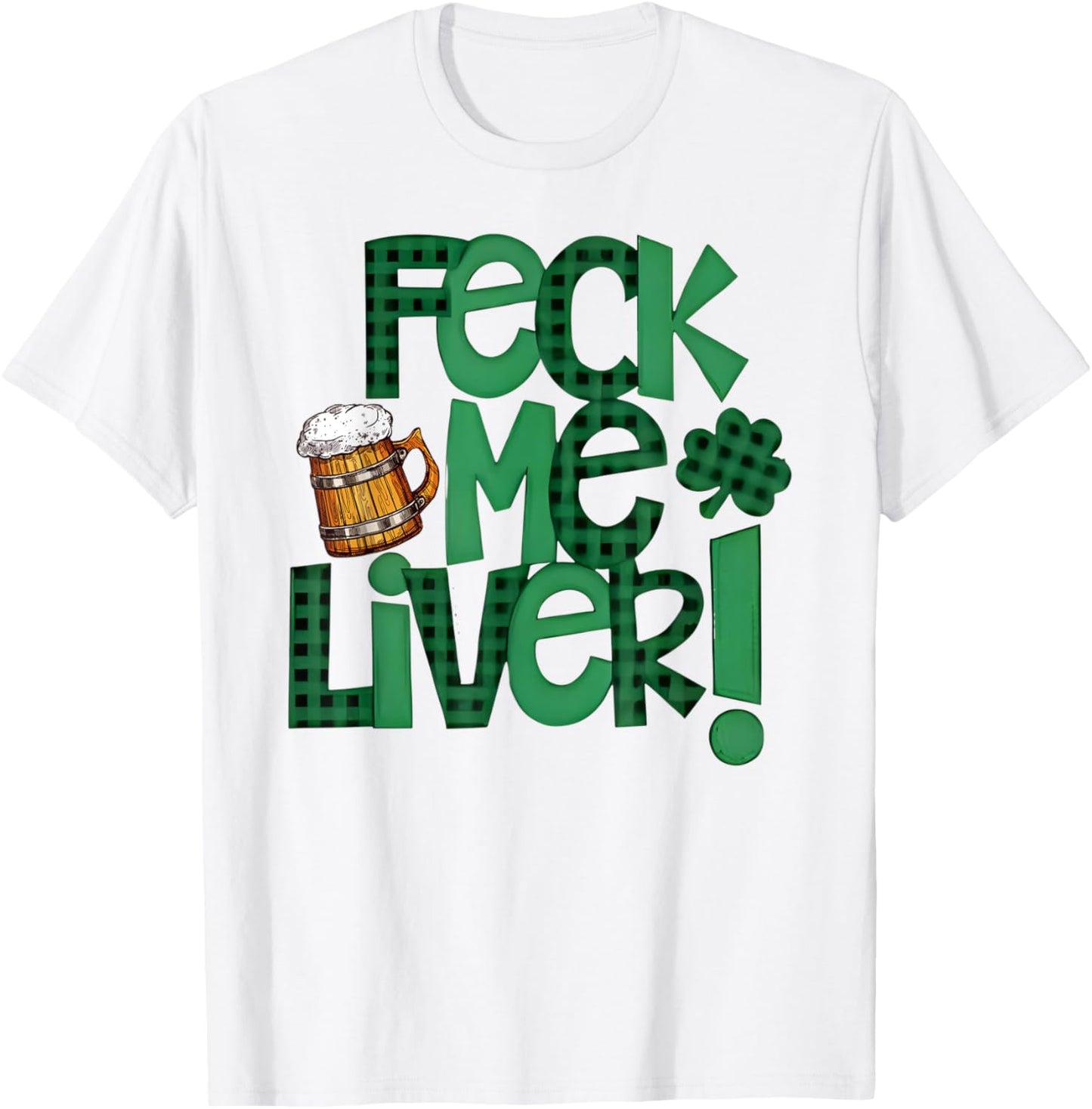 Feck Me Liver Funny St Patrick’s Day Green Clover Beer Mug T-Shirt - T-Shirt | White