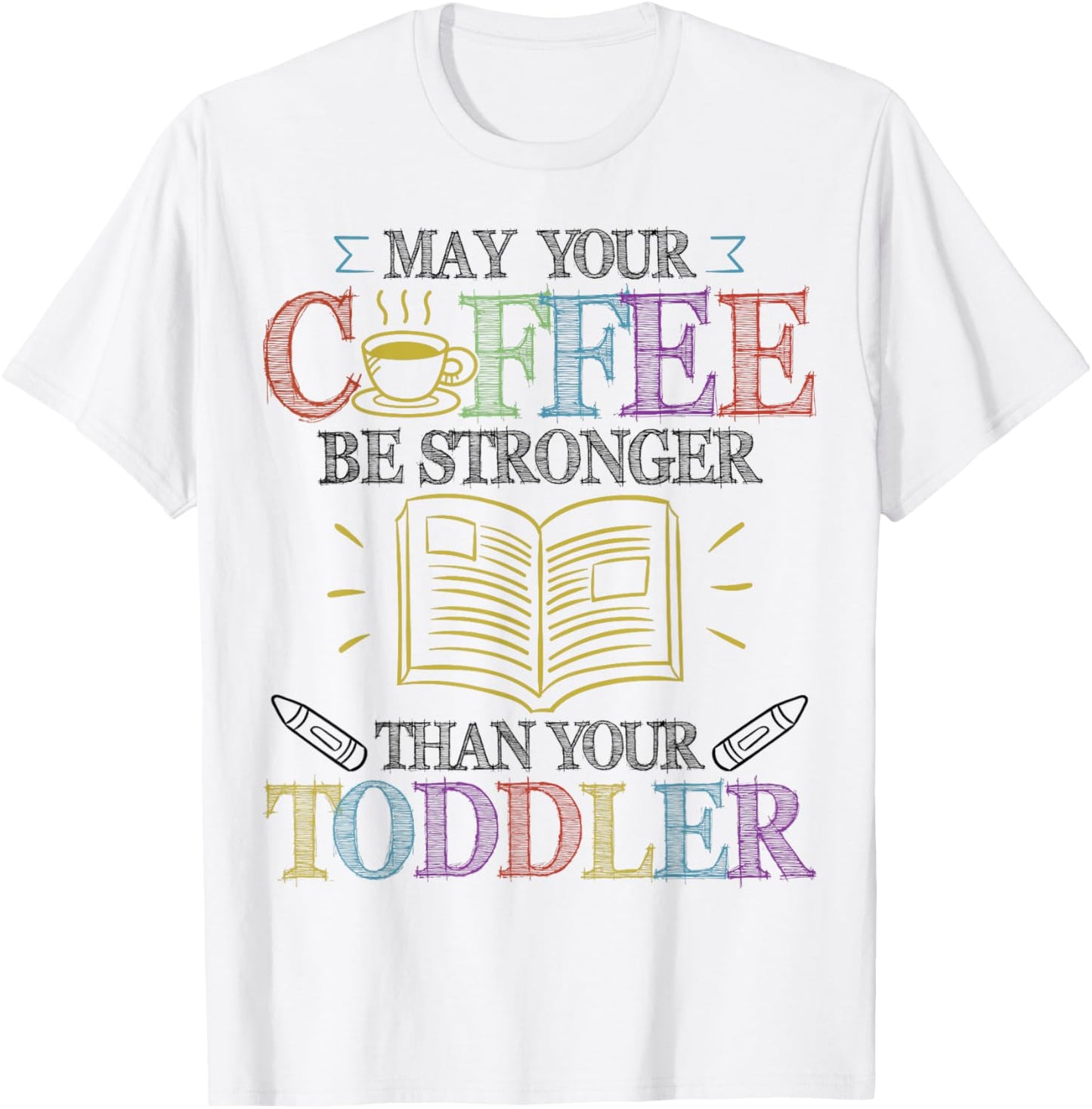 May Your Coffee Be Stronger Than Your Toddler - SPED Teacher T-Shirt - T-Shirt | White