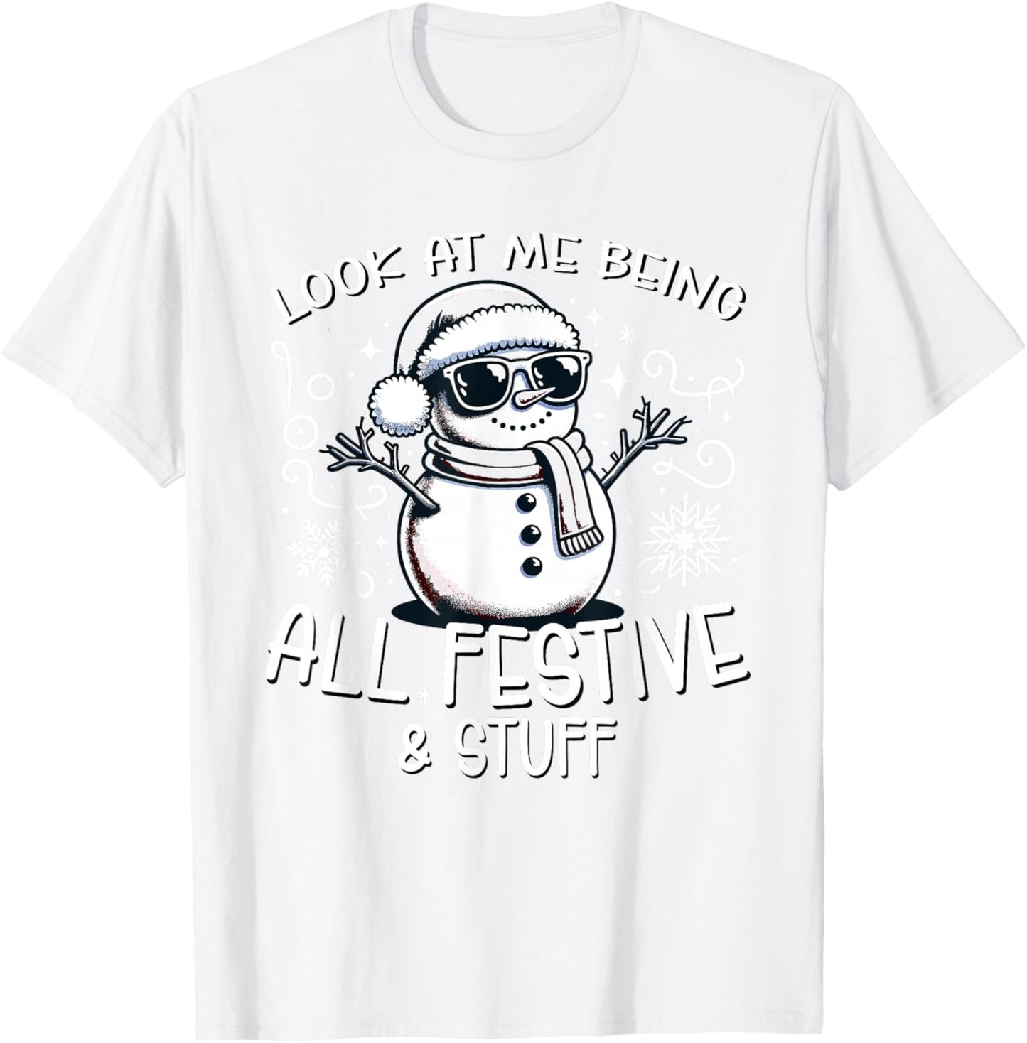Look At Me Being All Festive and Stuff Christmas Holiday T-Shirt - T-Shirt | White